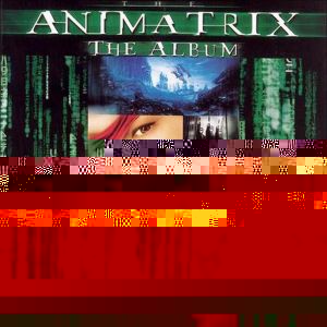 Обложка альбома «The Animatrix: The Album» (различных исполнителей, 2003)